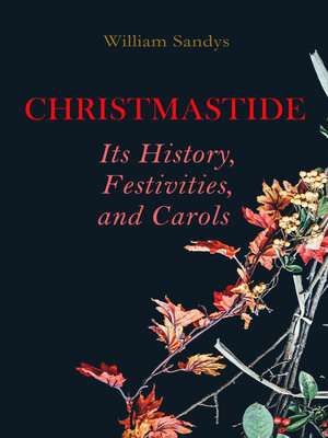 cover image of Christmastide – Its History, Festivities, and Carols